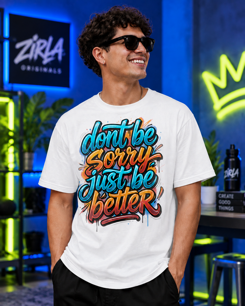DON’T BE SORRY—JUST BE BETTER STREET-ART TEE